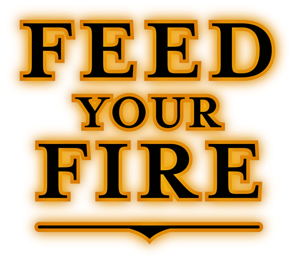 Feed Your Fire